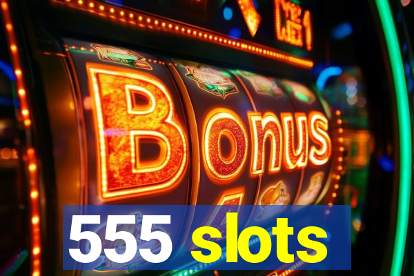 555 slots